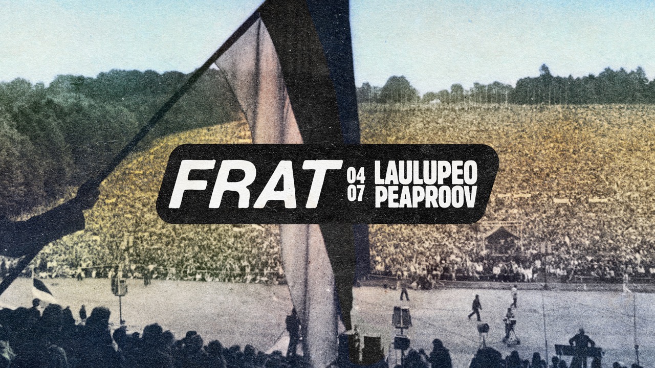 FRAT | LAULUPEO PEAPROOV | 04.07 | D3