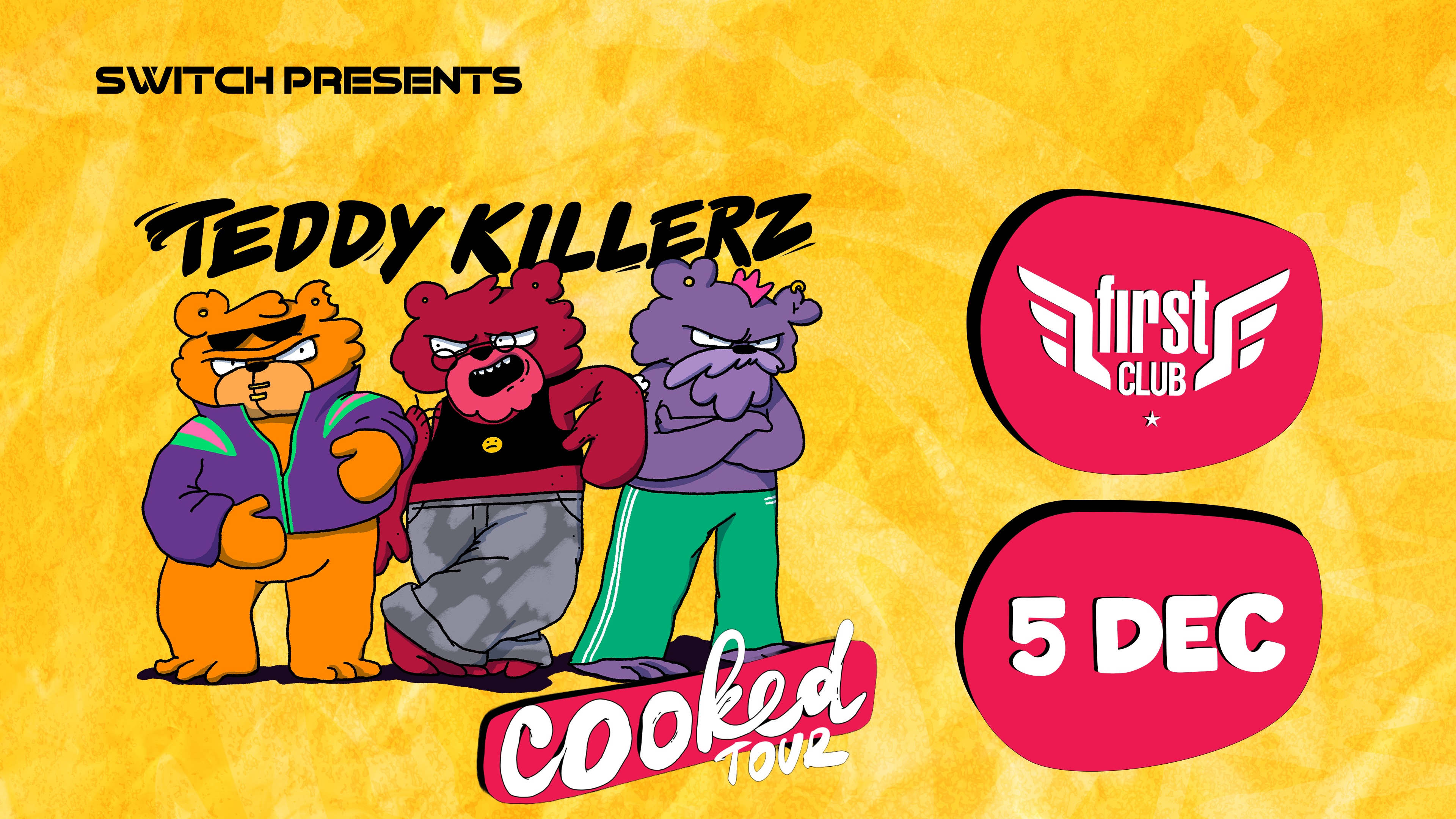 SWITCH: Teddy Killerz ('COOKED' tour)