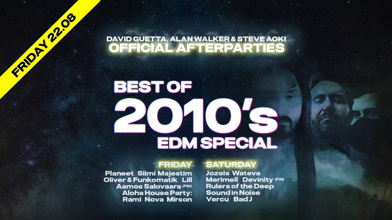 FRIDAY - 2010s EDM weekend: David Guetta, Alan Walker & Steve Aoki Official Afterparties