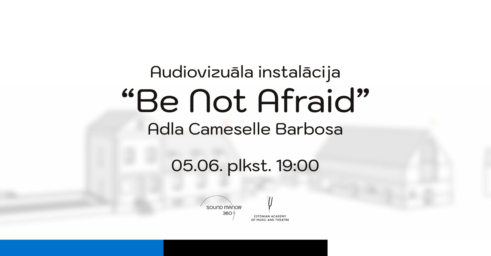  IGAUNIJAS NEDĒĻA Skaņu Muižā 360 - Audiovizuāla instalācija “Be Not Afraid”